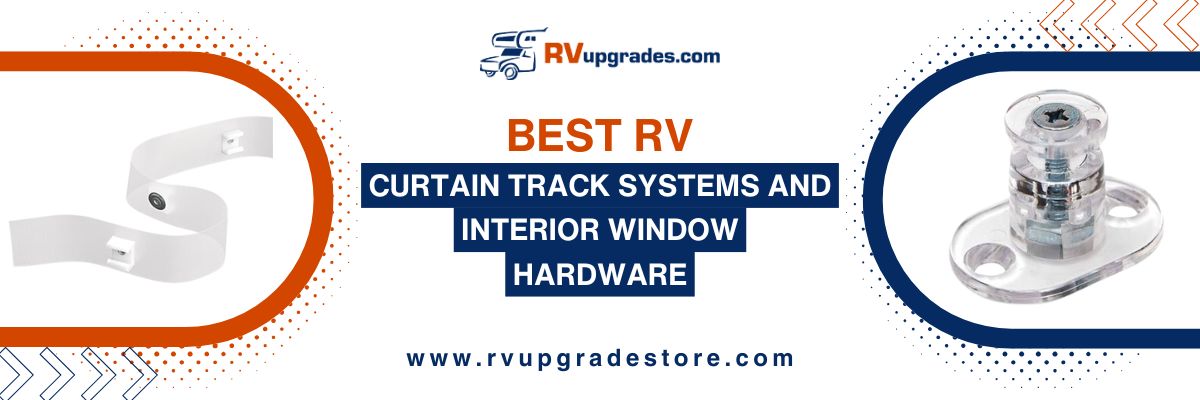 Best RV Curtain Track Systems and Interior Window Hardware